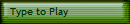 Type to Play